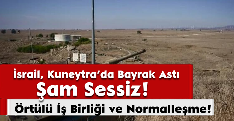 İsrail Kuneytra’da Bayrak Astı, Şam Sessiz! 