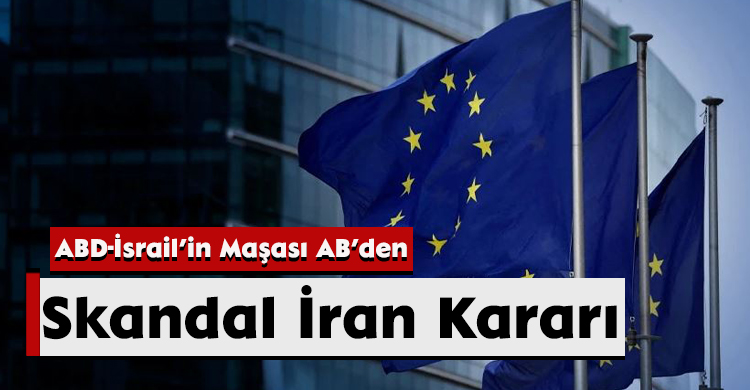 ABD-İsrail’in Maşası AB’den Skandal İran Kararı