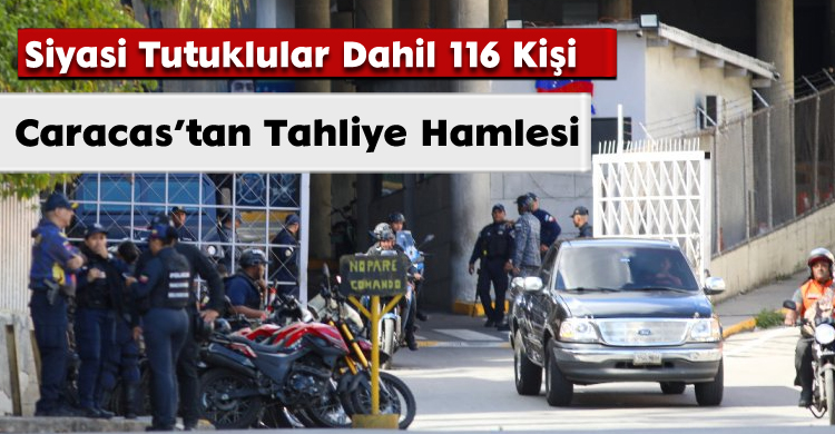 Caracas’tan Tahliye Hamlesi: Siyasi Tutuklular Dahil 116 Kişi