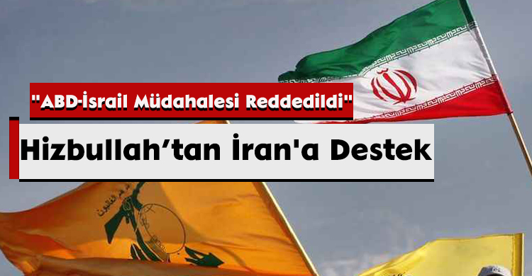 Hizbullah’tan İran'a Destek: "ABD-İsrail Müdahalesi Reddedildi"