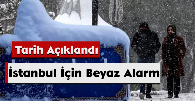 İstanbul İçin Beyaz Alarm: Tarih Açıklandı