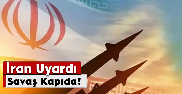 İran Uyardı: Savaş Kapıda!
