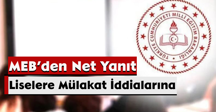 Liselere Mülakat İddialarına MEB’den Net Yanıt