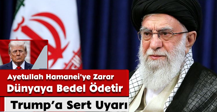 Trump’a Sert Uyarı:Ayetullah Hamanei'ye Zarar, Dünyaya Bedel Ödetir