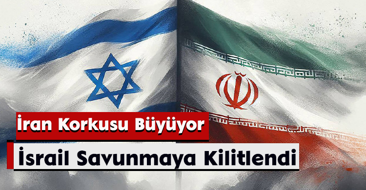 İran Korkusu Büyüyor: İsrail Savunmaya Kilitlendi