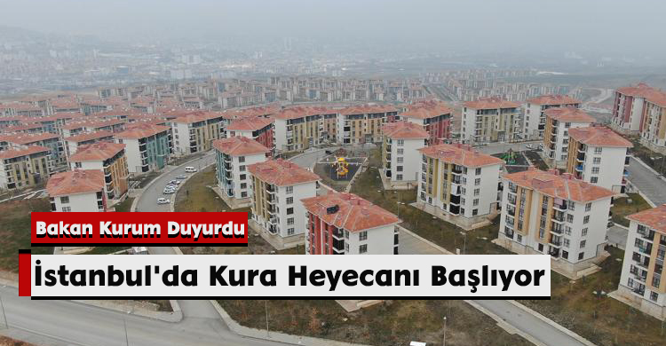 Bakan Kurum Duyurdu: İstanbul'da Kura Heyecanı Başlıyor