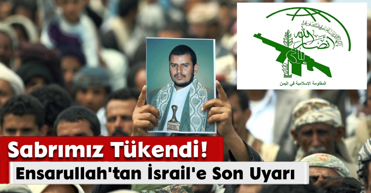 Ensarullah'tan İsrail'e Son Uyarı: Sabrımız Tükendi!