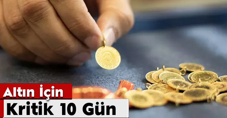 Altın İçin Kritik 10 Gün: Uzmanından Yeni Yükseliş Sinyali