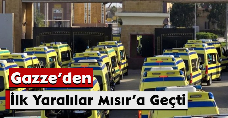 Gazze’den İlk Yaralılar Mısır’a Geçti
