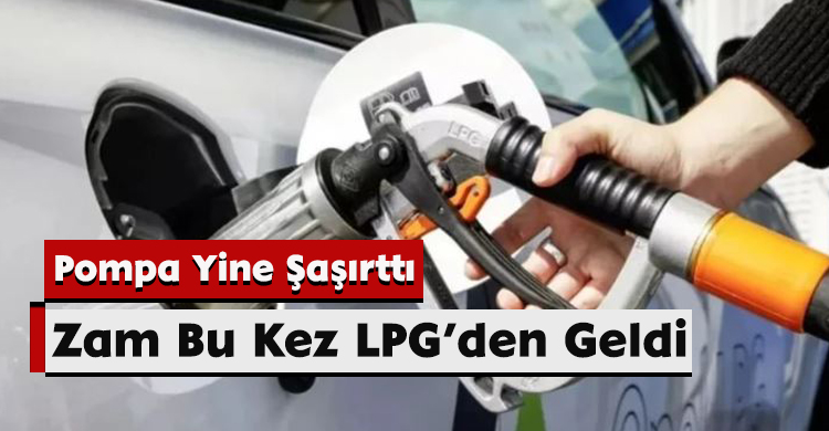 Zam Bu Kez LPG’den Geldi