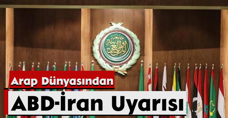 Arap Dünyasından ABD-İran Uyarısı