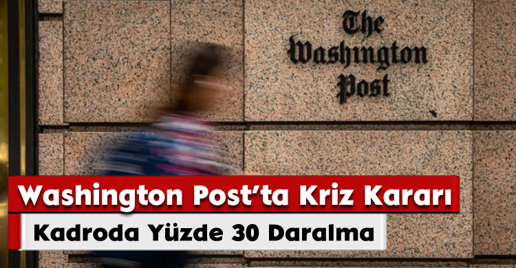 Washington Post’ta Kriz Kararı: Kadroda Yüzde 30 Daralma