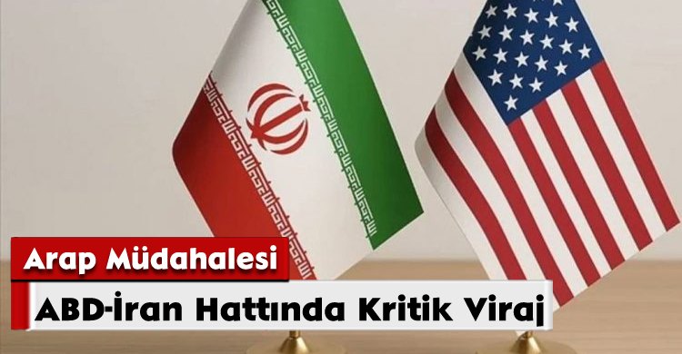 Arap Müdahalesi; ABD-İran Hattında Kritik Viraj