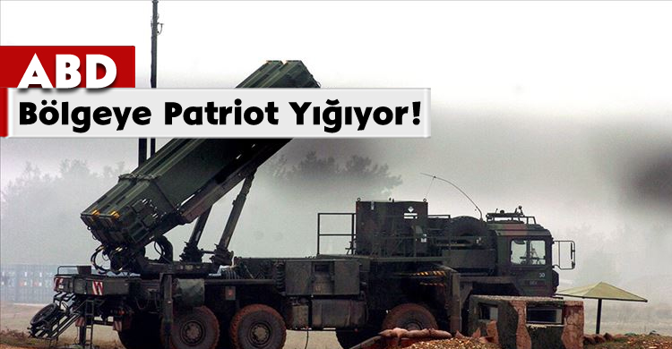 ABD Bölgeye Patriot Yığıyor!