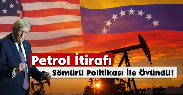 Trump’tan Petrol İtirafı:Sömürü Politikası İle Övündü!