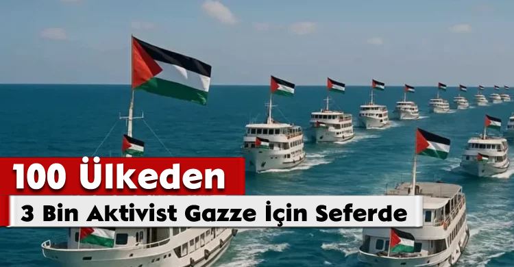100 Ülkeden 3 Bin Aktivist Gazze İçin Seferde