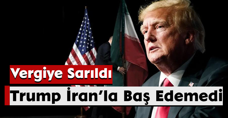 Trump İran’la Baş Edemedi, Vergiye Sarıldı
