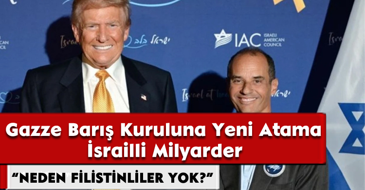 Gazze Barış Kuruluna Yeni Atama;İsrailli Milyarder