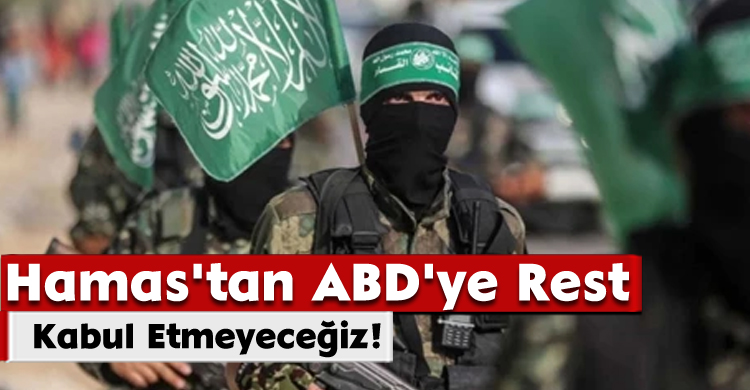 Hamas'tan ABD'ye Rest: Kabul Etmeyeceğiz!