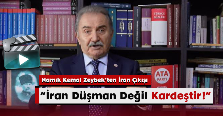Namık Kemal Zeybek’ten İran Çıkışı “İran Düşman Değil, Kardeştir!”