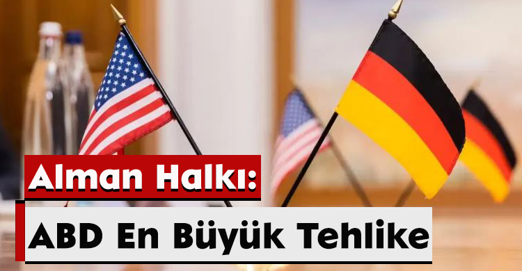 Alman Halkı: ABD En Büyük Tehlike