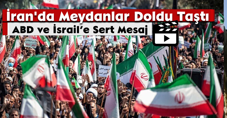 İran'da Meydanlar Doldu Taştı; ABD ve İsrail’e Sert Mesaj