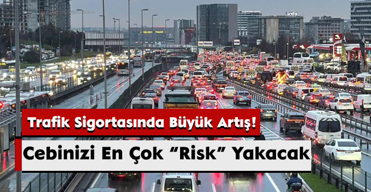 Trafik Sigortasında Büyük Artış! Cebinizi En Çok “Risk” Yakacak