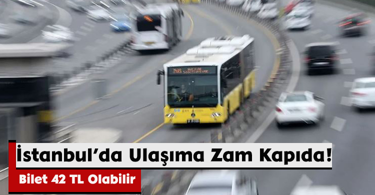 İstanbul’da Ulaşıma Zam Kapıda! Bilet 42 TL Olabilir