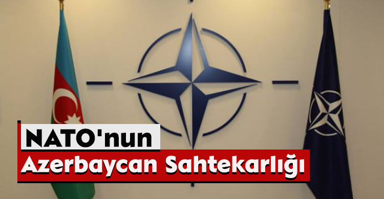 NATO'nun Azerbaycan Sahtekarlığı