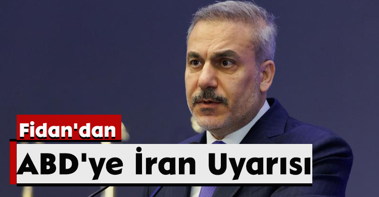 Fidan'dan ABD'ye İran Uyarısı