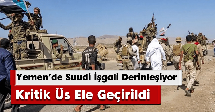Yemen’de Suudi İşgali Derinleşiyor: Kritik Üs Ele Geçirildi