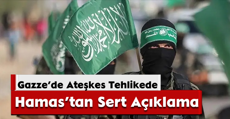 Gazze’de Ateşkes Tehlikede: Hamas’tan Sert Açıklama