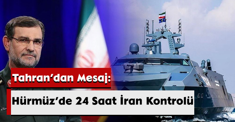Tahran’dan Mesaj: Hürmüz’de 24 Saat İran Kontrolü