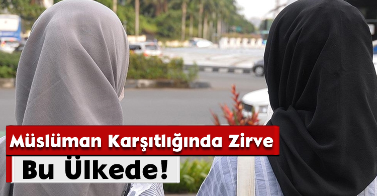 Müslüman Karşıtlığında Zirve Bu Ülkede!