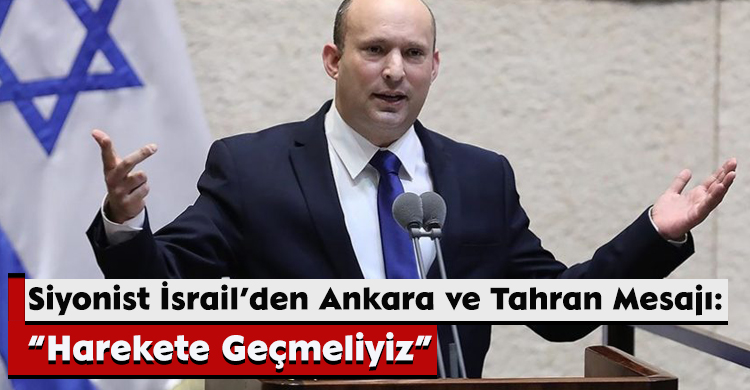 Siyonist İsrail’den Ankara ve Tahran Mesajı: “Harekete Geçmeliyiz”