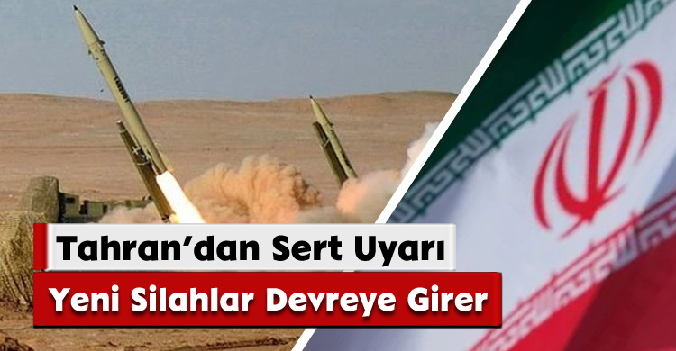 Tahran’dan Sert Uyarı: Yeni Silahlar Devreye Girer