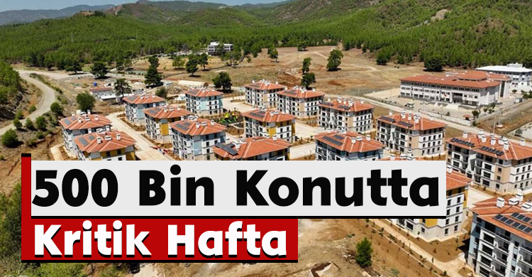 500 Bin Konutta Kritik Hafta
