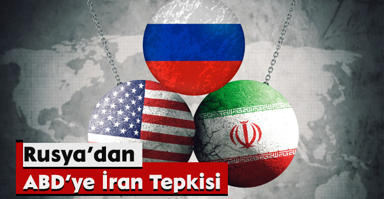 Rusya’dan ABD’ye İran Tepkisi