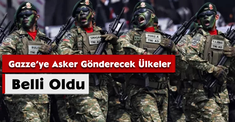 Gazze’ye Asker Gönderecek Ülkeler Belli Oldu