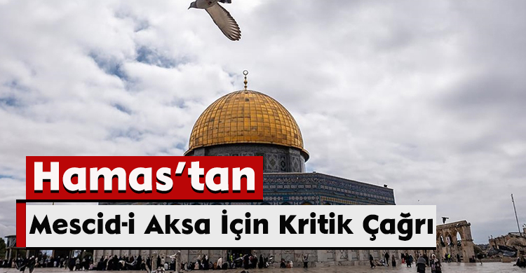 Hamas’tan Mescid-i Aksa İçin Kritik Çağrı