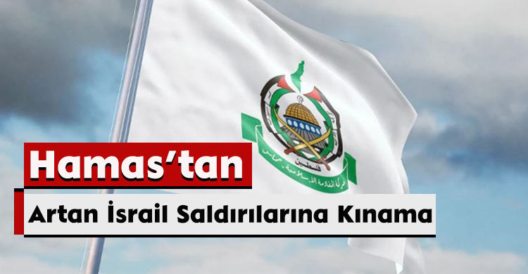 Hamas’tan Artan İsrail Saldırılarına Kınama