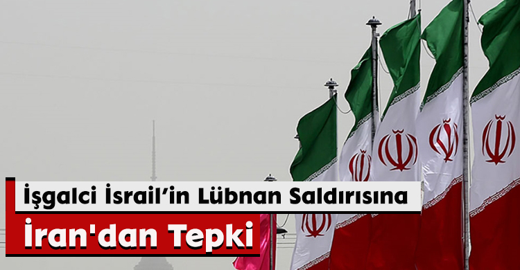 İşgalci İsrail’in Lübnan Saldırısına İran'dan Tepki