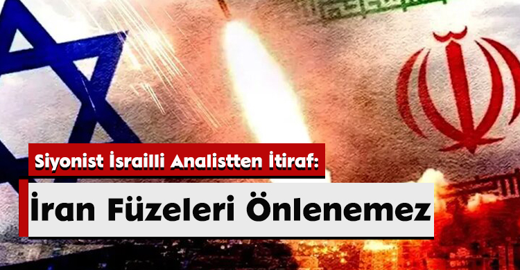 Siyonist İsrailli Analistten İtiraf: İran Füzeleri Önlenemez