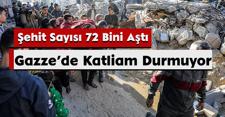 Gazze’de Katliam Durmuyor: Şehit Sayısı 72 Bini Aştı