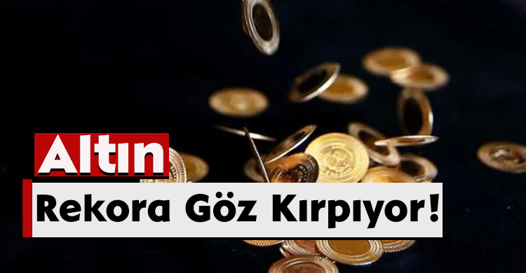 Altın Rekora Göz Kırpıyor!