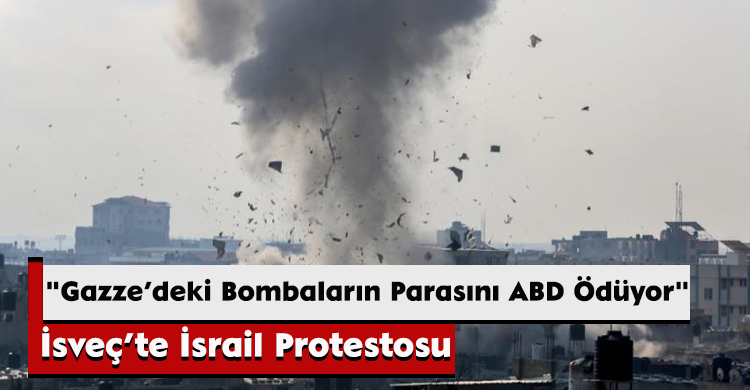 İsveç’te İsrail Protestosu: "Gazze’deki Bombaların Parasını ABD Ödüyor"