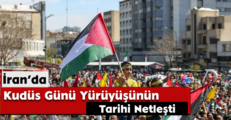 İran’da, Kudüs Günü Yürüyüşünün Tarihi Netleşti