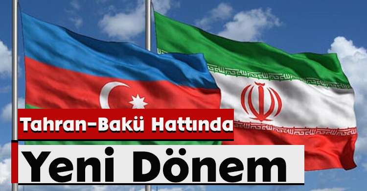 Tahran–Bakü Hattında Yeni Dönem