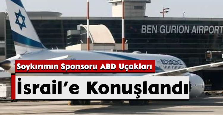 Soykırımın Sponsoru ABD Uçakları İsrail’e Konuşlandı