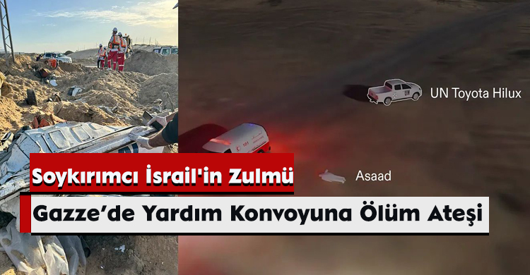 Soykırımcı İsrail'in Zulmü: Gazze’de Yardım Konvoyuna Ölüm Ateşi